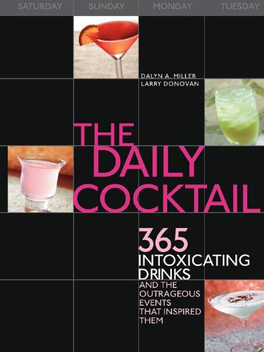 The Daily Cocktail 365 Intoxicating Drinks And The Outrageous Events That Inspired Them First Edition Dalyn Miller
