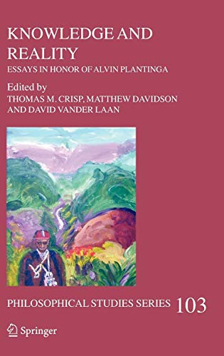 Knowledge And Reality Essays In Honor Of Alvin Plantinga 2006th Edition Thomas M Crisp