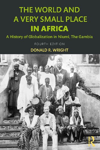 The World And A Very Small Place In Africa A History Of Globalization In Niumi The Gambia 4th Edition Donald R Wright