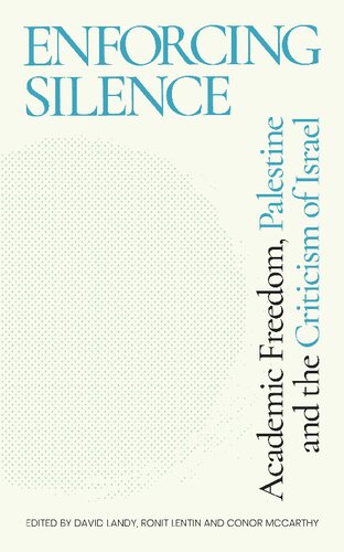 Enforcing Silence Academic Freedom Palestine And The Criticism Of Israel David Landy Editor