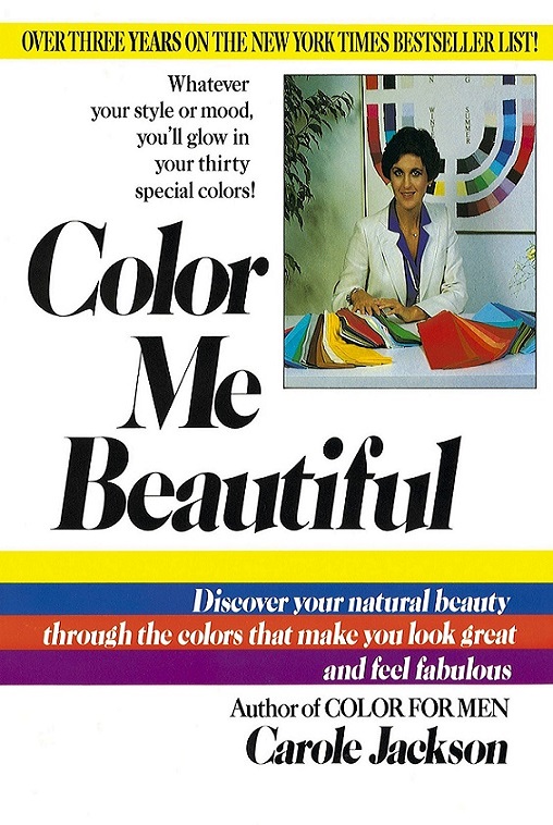 Color Me Beautiful Discover Your Natural Beauty Through The Colors That Make You Look Great And Feel Fabulous Carole Jackson