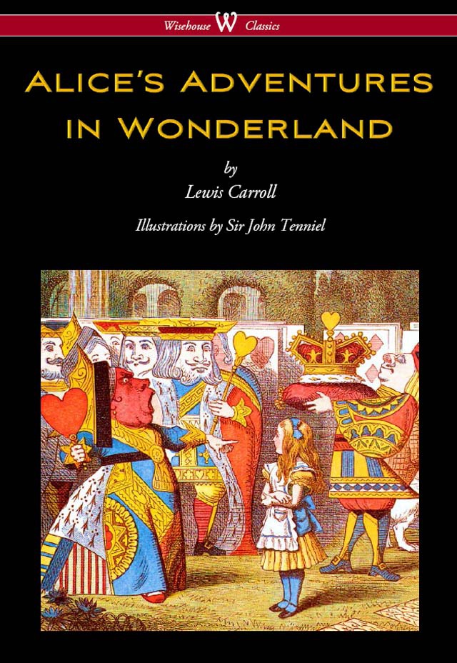 Alices Adventures In Wonderland Wisehouse Classics Original 1865 Edition With The Complete Illustrations By Sir John Tenniel Carroll