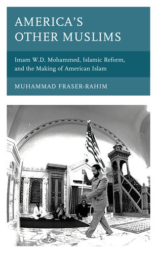 Americas Other Muslims Imam Wd Mohammed Islamic Reform And The Making Of American Islam Muhammad Fraserrahim