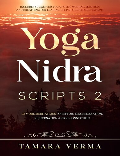 Yoga Nidra Scripts 2 22 More Meditations For Effortless Relaxation Rejuvenation And Reconnection Verma