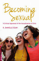 Becoming Sexual A Critical Appraisal Of The Sexualization Of Girls R Danielle Egan