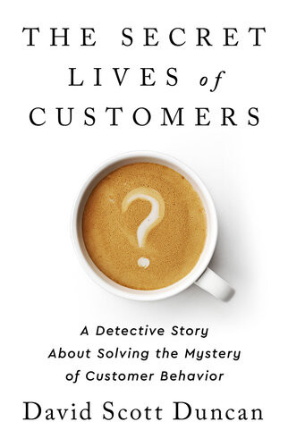 The Secret Lives Of Customers David S Duncan