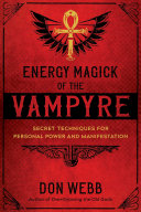 Energy Magick Of The Vampyre Secret Techniques For Personal Power And Manifestation Don Webb