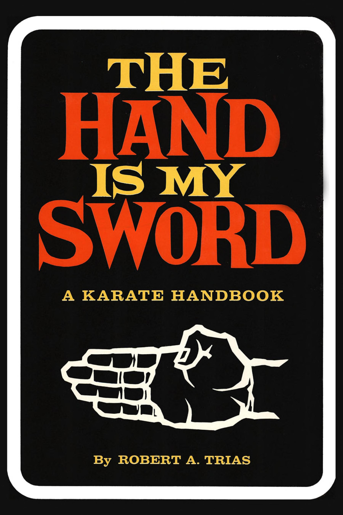 Hand Is My Sword A Karate Handbook Robert A Trias