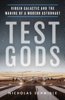 Test Gods Virgin Galactic And The Making Of A Modern Astronaut Nicholas Schmidle