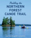 Paddling The Northern Forest Canoe Trail Dan Tobyne Eric Alexander