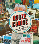 Booze Cruise A Tour Of The Worlds Essential Mixed Drinks Andr Darlington