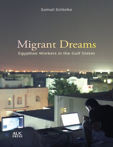 Migrant Dreams Egyptian Workers In The Gulf States Samuli Schielke