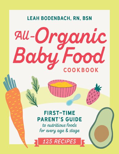 Allorganic Baby Food Cookbook First Time Parents Guide To Nutritious Foods For Every Age And Stage Leah Bodenbach