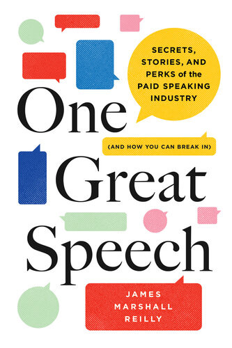 One Great Speech Secrets Stories And Perks Of The Paid Speaking Industry And How You Can Break In James Marshall Reilly