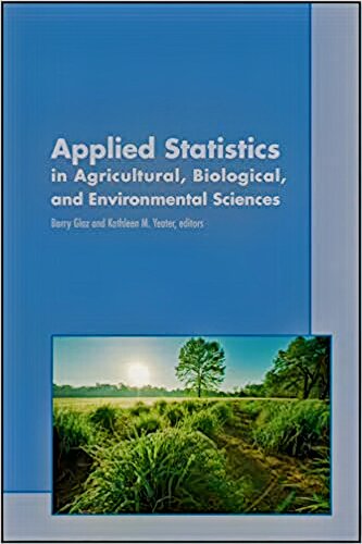 Applied Statistics In Agricultural Biological And Environmental Sciences Asa Cssa And Sssa Books 1st Edition Barry Glaz