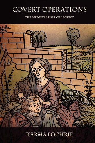Covert Operations The Medieval Uses Of Secrecy Karma Lochrie