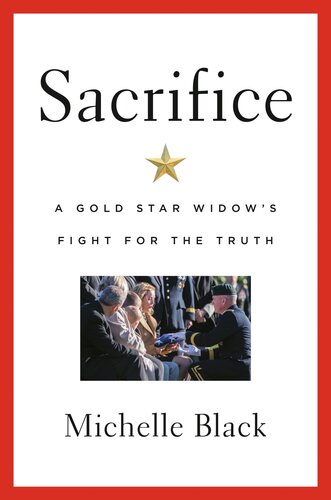 Sacrifice A Gold Star Widows Fight For The Truth Michelle Black