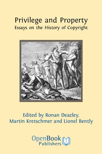 Privilege And Property Essays On The History Of Copyright Ronan Deazley Martin Kretschmer Lionel Bently Eds