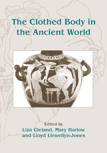 The Clothed Body In The Ancient World Liza Cleland Mary Harlow