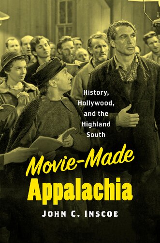 Moviemade Appalachia History Hollywood And The Highland South John C Inscoe