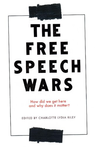 The Free Speech Wars How Did We Get Here And Why Does It Matter Charlotte Lydia Riley