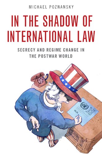 In The Shadow Of International Law Secrecy And Regime Change In The Postwar World Michael Poznansky