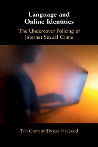 Language And Online Identities The Undercover Policing Of Internet Sexual Crime 1st Edition Tim Grant