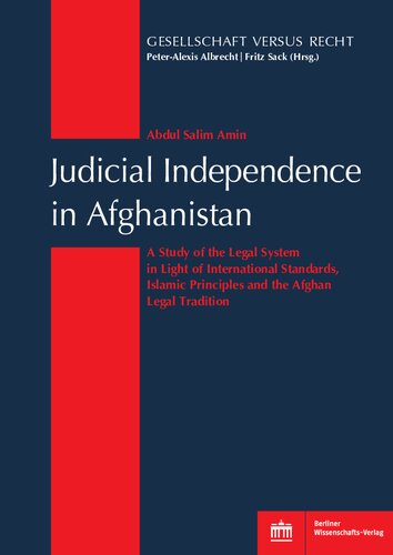 Judicial Independence In Afghanistan A Study Of The Legal System In Light Of International Standards Islamic Principles And The Afghan Legal Tradition Abdul Salim Amin