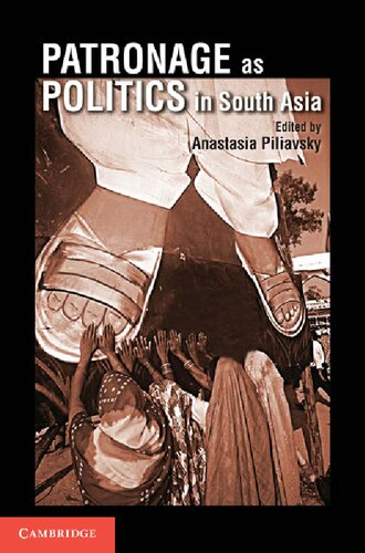 Patronage As Politics In South Asia Anastasia Piliavsky