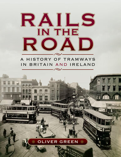 Rails In The Road A History Of Tramways In Britain And Ireland Oliver Green