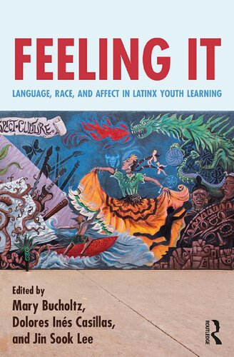 Feeling It Language Race And Affect In Latinx Youth Learning Mary Bucholtz