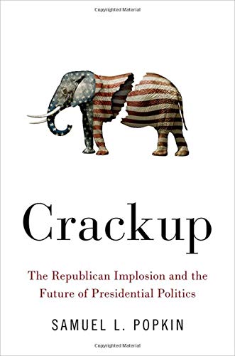 Crackup The Republican Implosion And The Future Of Presidential Politics Samuel L Popkin