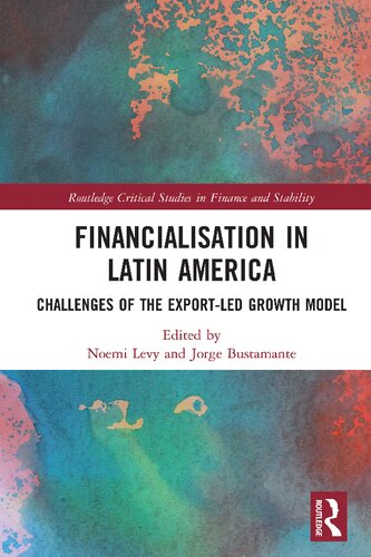 Financialisation In Latin America Challenges Of The Exportled Growth Model Noemi Levy And Jorge Bustamante