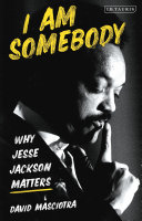 I Am Somebody Why Jesse Jackson Matters David Masciotra