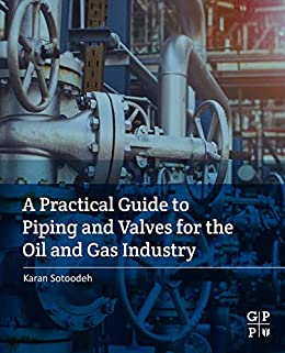 A Practical Guide To Piping And Valves For The Oil And Gas Industry 1st Edition Karan Sotoodeh