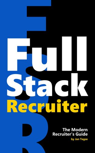 Full Stack Recruiter The Modern Recruiters Guide Tegze Jan
