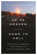 Up To Heaven And Down To Hell Fracking Freedom And Community In An American Town Colin Jerolmack