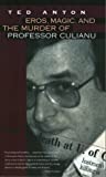 Eros Magic And The Murder Of Professor Culianu Paperback Ted Anton
