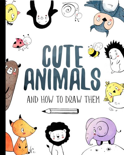 Cute Animals And How To Draw Them Step By Step Drawing Book For Kids And Adults Darya Shch