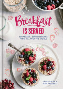 Breakfast Is Served Breakfast And Brunch Recipes From All Over The World 1st Edition Laura Ascari Elisa Paganelli
