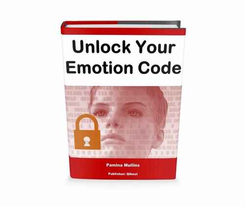 Unlock Your Emotion Code How To Turn Negative Feelings Into Positive Energy And Actions Pamina Mullins