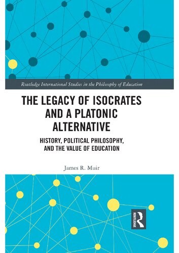 The Legacy Of Isocrates And A Platonic Alternative Political Philosophy And The Value Of Education James R Muir