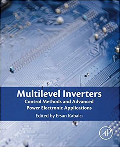 Multilevel Inverters Control Methods And Advanced Power Electronic Applications Ersan Kabalci