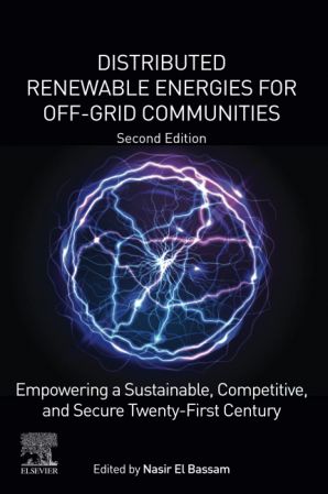 Distributed Renewable Energies For Offgrid Communities Empowering A Sustainable Competitive And Secure Twentyfirst Century 2nd Edition Nasir El Bassam
