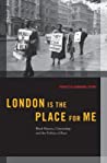 London Is The Place For Me Black Britons Citizenship And The Politics Of Race Hardcover Kennetta Hammond Perry