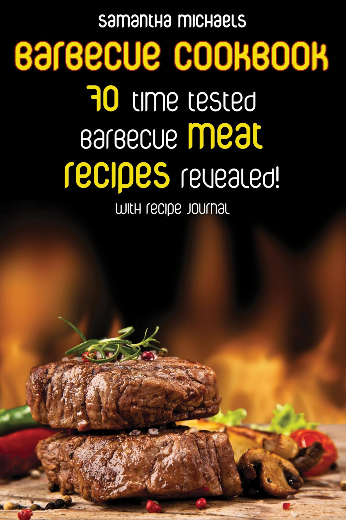 Barbecue Cookbook 70 Time Tested Barbecue Meat Recipesrevealed With Recipe Journal Samantha Michaels Michaels