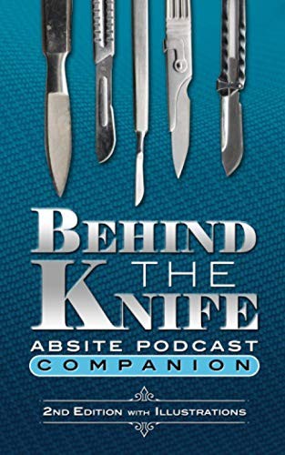 Behind The Knife Absite Podcast Companion Kevin Kniery Jason Bingham Scott Steele John Mcclellan Meghana Kashyap Michael Vu Kniery
