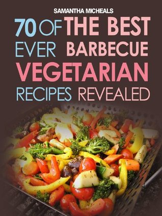 Bbq Recipe70 Of The Best Ever Barbecue Vegetarian Recipesrevealed Samantha Michaels Michaels