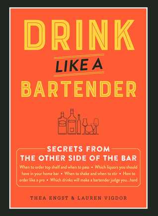 Drink Like A Bartender Thea Engst Lauren Vigdor Engst Thea Vigdor