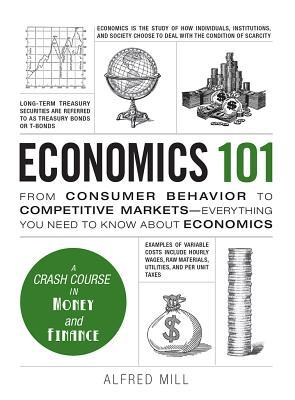 Economics 101 From Consumer Behavior To Competitive Marketseverything You Need To Know About Economics David A Mayer Melanie E Fox Alfred Mill Mayer